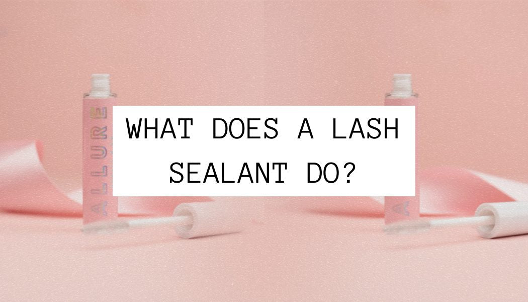 What Does A Lash Sealant Do? Allure Lash UK