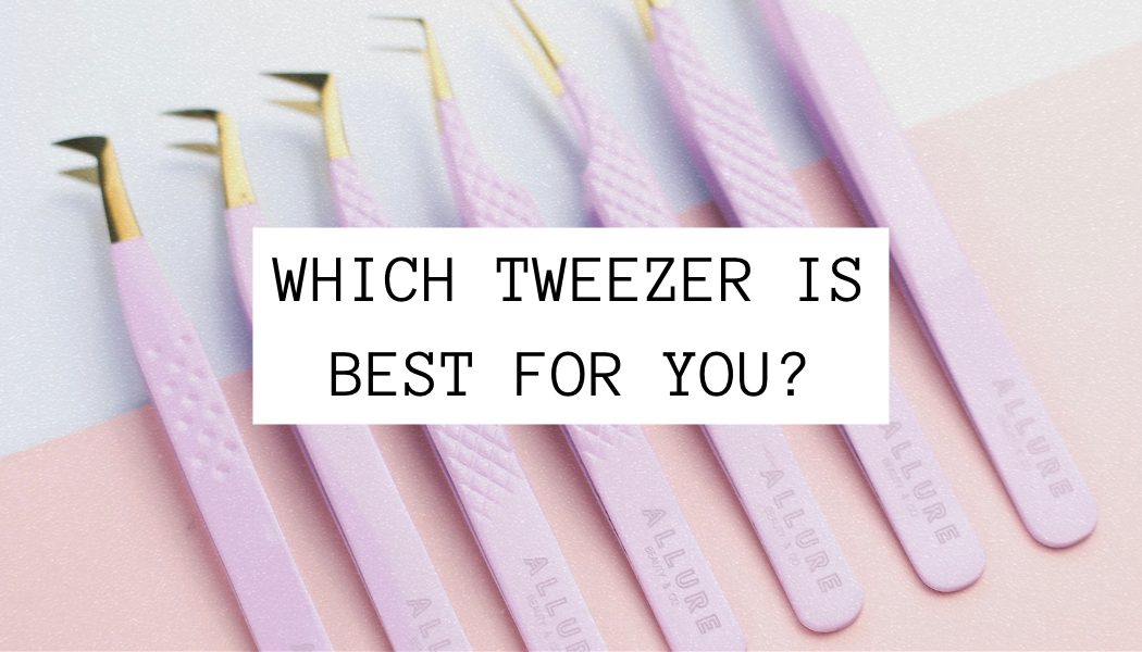 Which Tweezers Are Best For You?